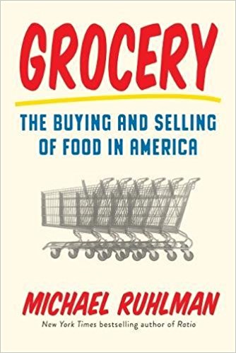 2017-05-15-grocery-the-buying-and-selling-of-food-in-america-by-michael-ruhlman
